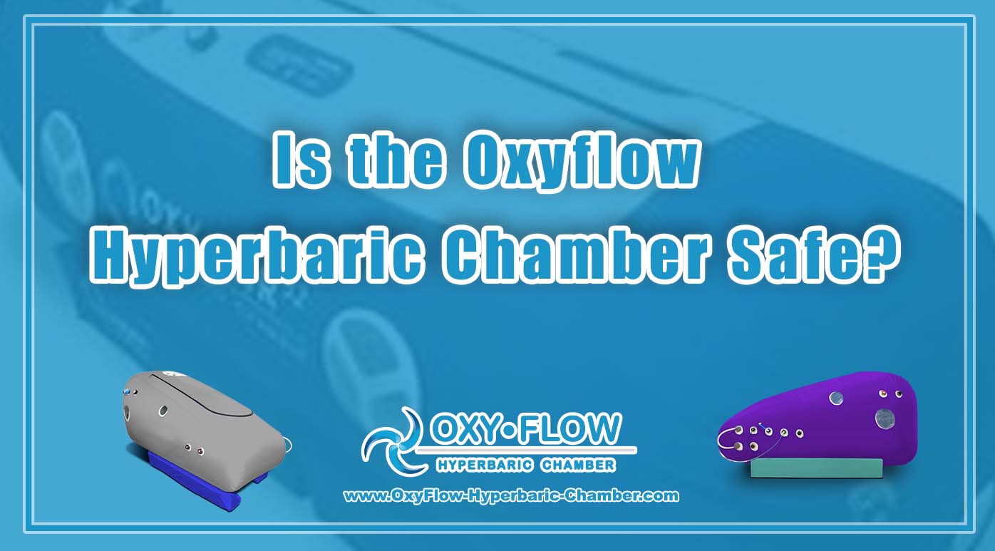 Is the Oxyflow Hyperbaric Chamber Safe