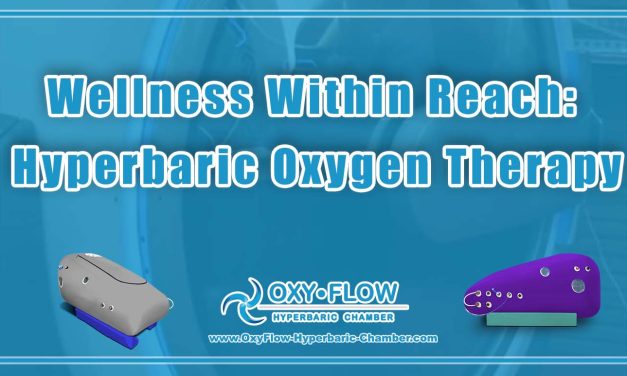 Wellness Within Reach: Hyperbaric Oxygen Therapy.
