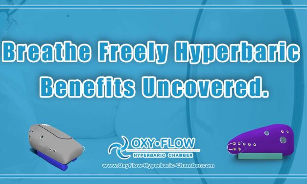 Breathe Freely Hyperbaric Benefits Uncovered.