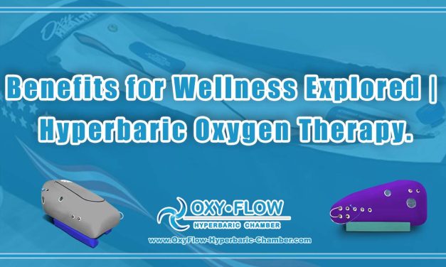 Benefits for Wellness Explored | Hyperbaric Oxygen Therapy.