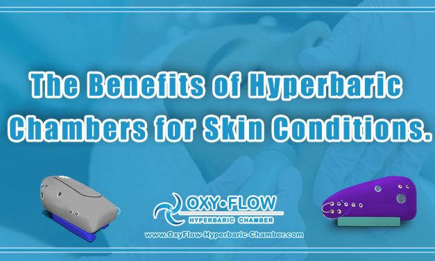 The Benefits of Hyperbaric Chambers for Skin Conditions.