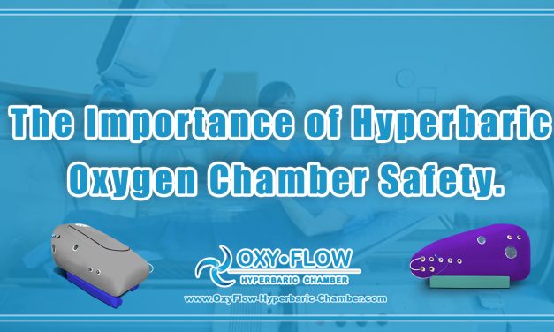 The Importance of Hyperbaric Oxygen Chamber Safety.