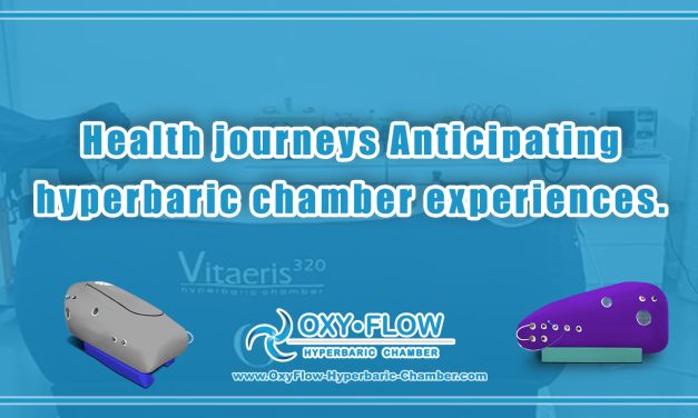 Health journeys | Anticipating hyperbaric chamber experiences.