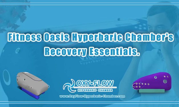 Fitness Oasis | Hyperbaric Chamber’s Recovery Essentials.