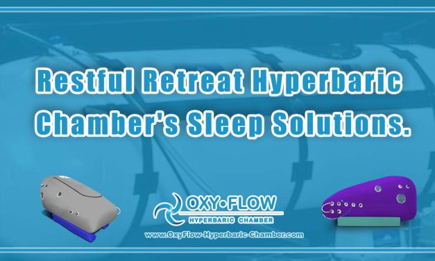 Restful Retreat | Hyperbaric Chamber’s Sleep Solutions.