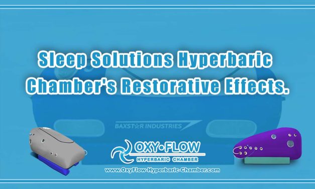 Sleep Solutions | Hyperbaric Chamber’s Restorative Effects.