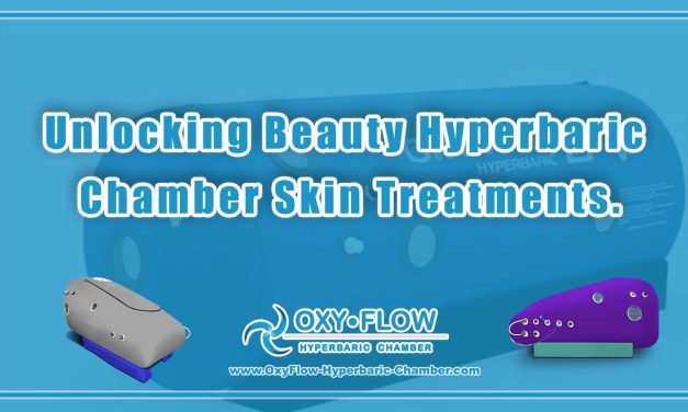 Unlocking Beauty | Hyperbaric Chamber Skin Treatments.